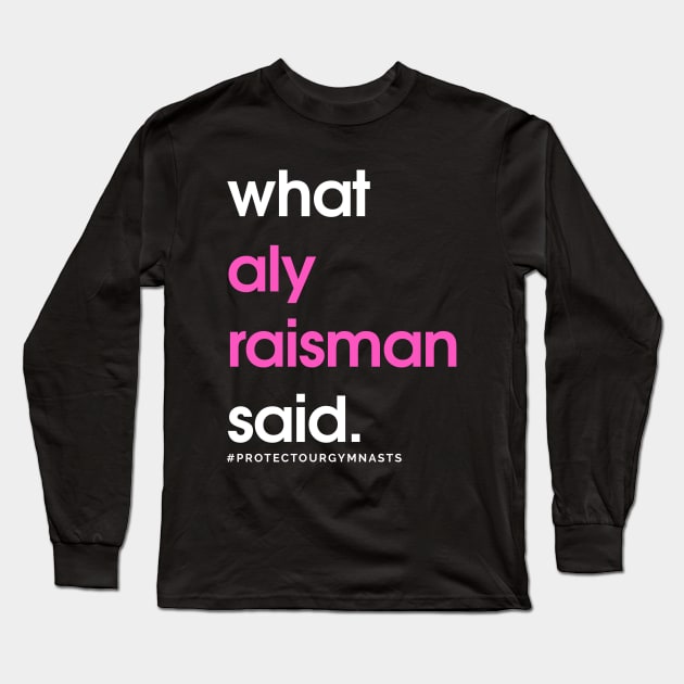 What Aly Raisman Said #ProtectOurGymnasts Long Sleeve T-Shirt by jordynslefteyebrow